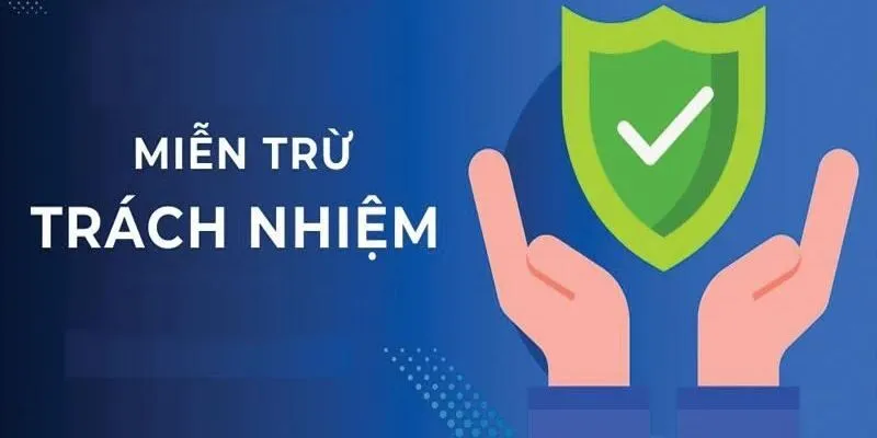Miễn trừ trách nhiệm với các trường hợp bất khả kháng
